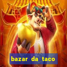 bazar da taco agendamento online